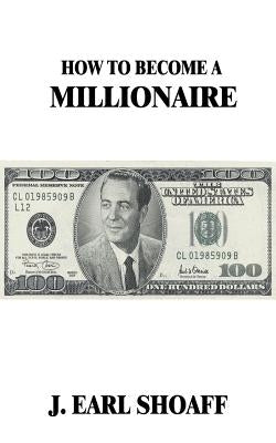 How to Become a Millionaire! by Shoaff, J. Earl