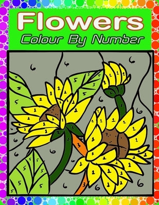 Flowers Color By Number: Large Print Adults Color By Number Coloring Book(Best Coloring Book Flowers Color by Number) by Darwin, Winford