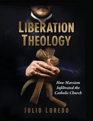 Liberation Theology: How Marxism Infiltrated the Catholic Church Paperback American Society for the Defense of Tradition