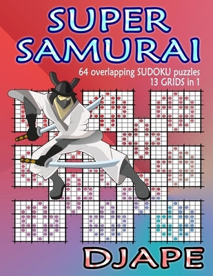 Super Samurai Sudoku: 64 overlapping puzzles, 13 grids in 1! Paperback Createspace Independent Publishing Platform
