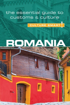 Romania - Culture Smart!: The Essential Guide to Customs & Culturevolume 83 by Stowe, Debbie