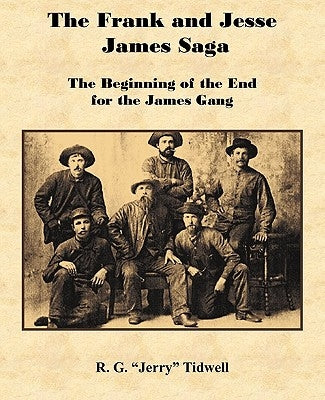 The Frank and Jesse James Saga - The Beginning of the End for the James Gang by Tidwell, R. G.