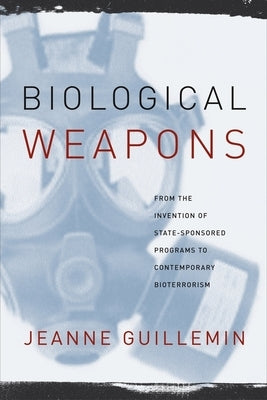 Biological Weapons: From the Invention of State-Sponsored Programs to Contemporary Bioterrorism Paperback Columbia University Press