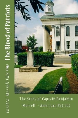 The Blood of Patriots: The Story of Captain Benjamin Merrell American Patriot Paperback Createspace Independent Publishing Platform