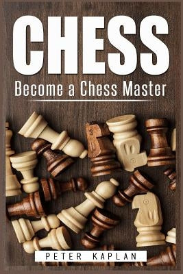 Chess: Become a Chess Master Paperback Createspace Independent Publishing Platform
