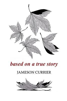 Based on a True Story by Currier, Jameson