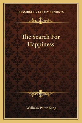 The Search For Happiness by King, William Peter