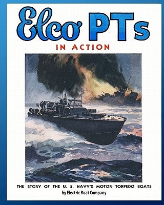 Elco PTs in Action: The Story of the U.S. Navy's Motor Torpedo Boats Paperback Periscope Film LLC
