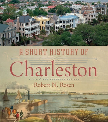 A Short History of Charleston by Rosen, Robert N.