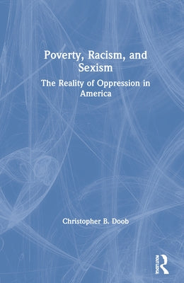 Poverty, Racism, and Sexism: The Reality of Oppression in America by Doob, Christopher B.