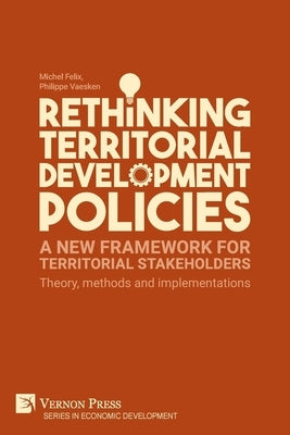 Rethinking Territorial Development Policies: Theory, methods and implementations by Felix, Michel