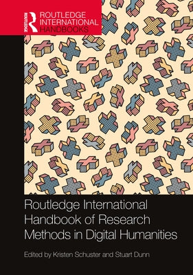 Routledge International Handbook of Research Methods in Digital Humanities by Schuster, Kristen