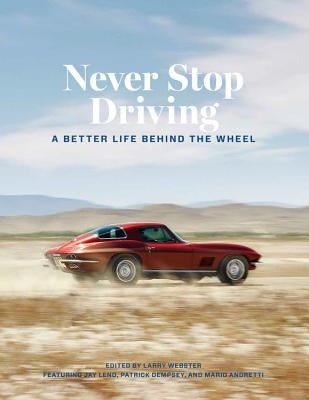 Never Stop Driving: A Better Life Behind the Wheel by Webster, Larry