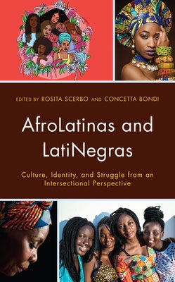 AfroLatinas and LatiNegras: Culture, Identity, and Struggle from an Intersectional Perspective by Scerbo, Rosita