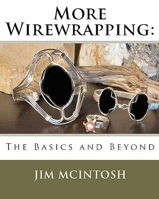 More Wirewrapping: The Basics and Beyond by McIntosh, Jim