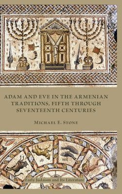 Adam and Eve in the Armenian Traditions: Fifth Through Seventeenth Centuries by Stone, Michael E.