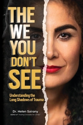 The We you Don't See: Understanding the Long Shadows of Trauma by Sairany, Helen