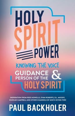 Holy Spirit Power, Knowing the Voice, Guidance and Person of the Holy Spirit: Inspiration from Rees Howells, Evan Roberts, D. L. Moody, Duncan Campbel Paperback Byfaith Media