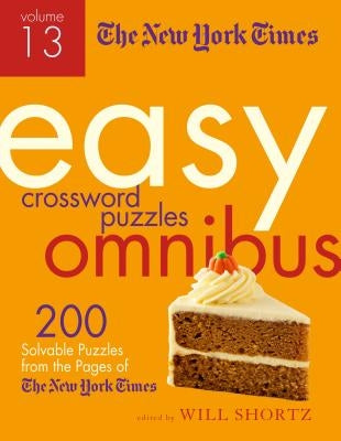 The New York Times Easy Crossword Puzzle Omnibus Volume 13: 200 Solvable Puzzles from the Pages of the New York Times by New York Times