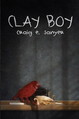 Clay Boy by Sawyer, Craig E.
