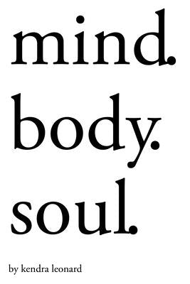 Mind.Body.Soul. by Leonard, Kendra