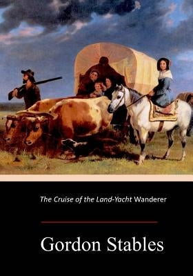 The Cruise of the Land-Yacht Wanderer Paperback Createspace Independent Publishing Platform
