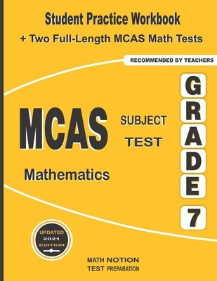 MCAS Subject Test Mathematics Grade 7: Student Practice Workbook + Two Full-Length MCAS Math Tests Paperback Math Notion