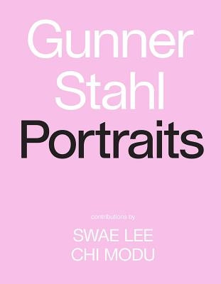 Gunner Stahl: Portraits: I Have So Much to Tell You by Stahl, Gunner