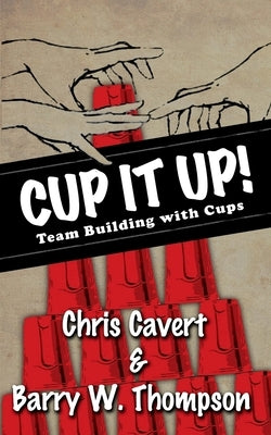 Cup It Up!: Team Building With Cups Paperback Barry W Thompson