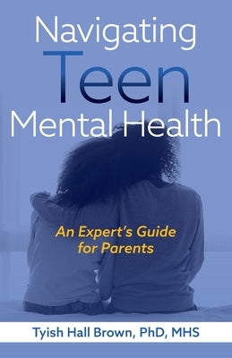 Navigating Teen Mental Health by Hall Brown, Tyish