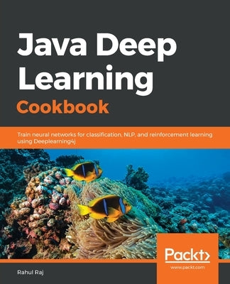 Java Deep Learning Cookbook by Raj, Rahul