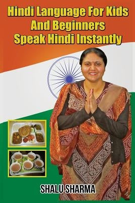 Hindi Language For Kids And Beginners: Speak Hindi Instantly by Sharma, Shalu