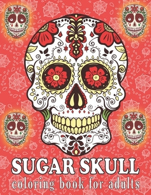 Sugar Skull Coloring Book for Adults: A Day of the Dead Sugar Skull Designs Coloring Book for Adults - Easy Patterns for Stress Management & Relaxatio by Bold Coloring Books