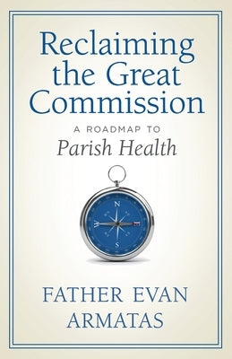 Reclaiming the Great Commission: A Roadmap to Parish Health Paperback Ancient Faith Publishing