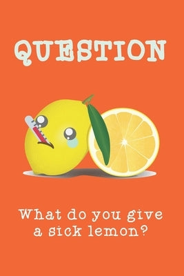 What do you give a sick lemon?: GRAPH PAPER 6"X9" - Cute Cool Funny Novelty Gift for Kids Boys Girls Teens Adults Men Women - Good for Home School Off by A. Joke a. Book Journal