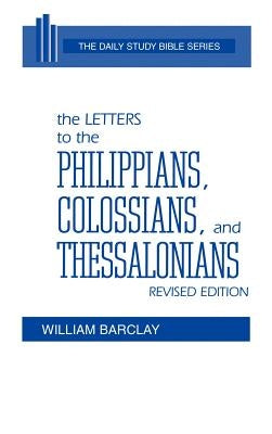 The Letters to the Philippians, Colossians, and Thessalonians by Barclay, William