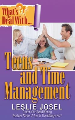What's the Deal with Teens and Time Management? by Josel, Leslie