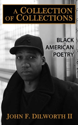 A Collection of Collections: Black American Poetry by Dilworth II, John F.