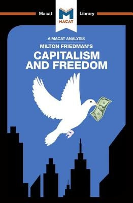 An Analysis of Milton Friedman's Capitalism and Freedom Paperback Macat Library
