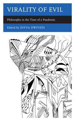 Virality of Evil: Philosophy in the Time of a Pandemic by Dwivedi, Divya