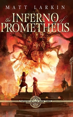 The Inferno of Prometheus by Larkin, Matt