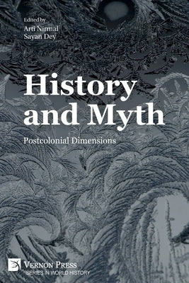 History and Myth: Postcolonial Dimensions Paperback Vernon Press