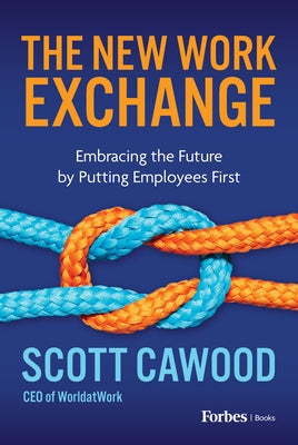 The New Work Exchange: Embracing the Future by Putting Employees First by Cawood, Scott