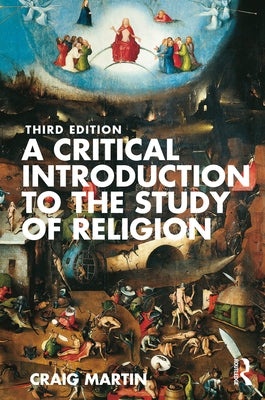 A Critical Introduction to the Study of Religion by Martin, Craig