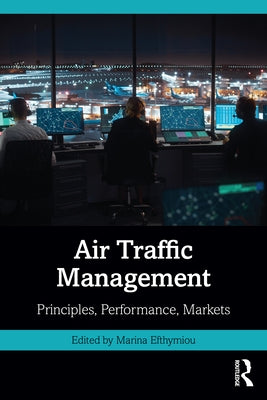 Air Traffic Management: Principles, Performance, Markets by Efthymiou, Marina