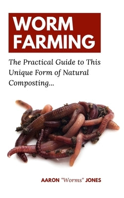 Worm Farming: The Practical Guide to This Unique Form of Natural Composting... Paperback Admore Publishing