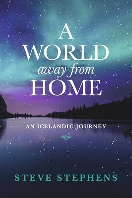 A World Away from Home: An Icelandic Journey Volume 1 by Stephens, Steve