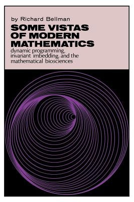 Some Vistas of Modern Mathematics: Dynamic Programming, Invariant Imbedding, and the Mathematical Biosciences Paperback University Press of Kentucky
