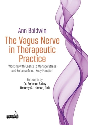 The Vagus Nerve in Therapeutic Practice: Working with Clients to Manage Stress and Enhance Mind-Body Function Paperback Handspring Publishing
