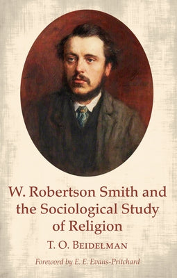 W. Robertson Smith and the Sociological Study of Religion Paperback Wipf & Stock Publishers